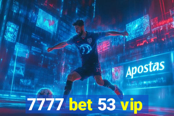 7777 bet 53 vip